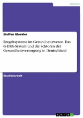 Entgeltsysteme im Gesundheitswesen. Das G-DRG-System und die Sektoren der Gesundheitsversorgung in Deutschland