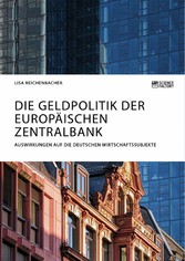 Die Geldpolitik der Europäischen Zentralbank. Auswirkungen auf die deutschen Wirtschaftssubjekte