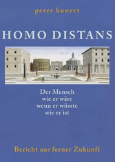 HOMO DISTANS - Der Mensch wie er wäre, wenn er wüsste, wie er ist