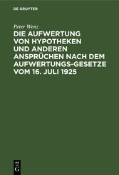 Die Aufwertung von Hypotheken und anderen Ansprüchen nach dem Aufwertungsgesetze vom 16. Juli 1925