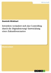 Inwiefern verändert sich das Controlling durch die Digitalisierung? Entwicklung eines Zukunftsszenarios