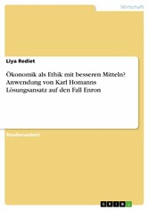 Ökonomik als Ethik mit besseren Mitteln? Anwendung von Karl Homanns Lösungsansatz auf den Fall Enron