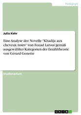 Eine Analyse der Novelle 'Khadija aux cheveux noirs' von Fouad Laroui gemäß ausgewählter Kategorien der Erzähltheorie von Gérard Genette