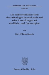 Der völkerrechtliche Status des zukünftigen Europakanals und seine Auswirkungen auf das Rhein- und Donauregime.