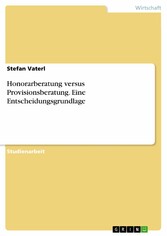 Honorarberatung versus Provisionsberatung. Eine Entscheidungsgrundlage