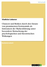 Chancen und Risiken durch den Einsatz von prominenten Testimonials als Instrument der Markenführung unter besonderer Betrachtung der psychologischen und theoretischen Wirkungen