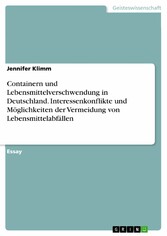 Containern und Lebensmittelverschwendung in Deutschland. Interessenkonflikte und Möglichkeiten der Vermeidung von Lebensmittelabfällen