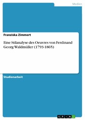 Eine Stilanalyse des Oeuvres von Ferdinand Georg Waldmüller (1793-1865)