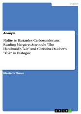 Nolite te Bastardes Carborundorum. Reading Margaret Atwood's 'The Handmaid's Tale' and Christina Dalcher's 'Vox' in Dialogue