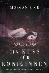 Ein Kuss für Königinnen (Ein Thron für Schwestern - Buch Sechs)