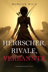 Herrscher, Rivale, Verbannte (Für Ruhm und Krone - Buch 7)