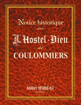 Notice Historique sur  l&apos;Hostel-Dieu de Coulommiers