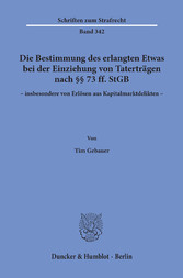 Die Bestimmung des erlangten Etwas bei der Einziehung von Taterträgen nach §§ 73 ff. StGB - insbesondere von Erlösen aus Kapitalmarktdelikten -.