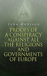 Proofs of a Conspiracy against all the Religions and Governments of Europe