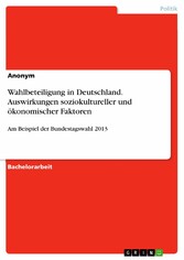 Wahlbeteiligung in Deutschland. Auswirkungen soziokultureller und ökonomischer Faktoren