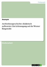 Architekturgeschichte didaktisch aufbereitet. Ein Lehrausgang auf die Wiener Ringstraße