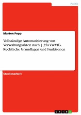 Vollständige Automatisierung von Verwaltungsakten nach § 35a VwVfG. Rechtliche Grundlagen und Funktionen