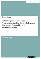 Einführung in die Psychologie. Forschungsmethoden, das psychologische Experiment, Berufsbilder und Anwendungsfächer