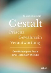 Gestalt - Präsenz - Gewahrsein- Verantwortung: