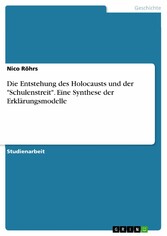 Die Entstehung des Holocausts und der 'Schulenstreit'. Eine Synthese der Erklärungsmodelle