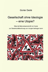 Gesellschaft ohne Ideologie - eine Utopie?