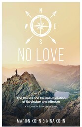 NO LOVE, The Causes and Causal Resolution of Narcissism and Altruism