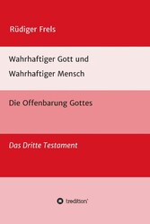 Wahrhaftiger Gott und Wahrhaftiger Mensch - Die Offenbarung Gottes