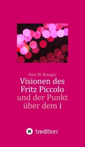 Visionen des Fritz Piccolo und der Punkt über dem i