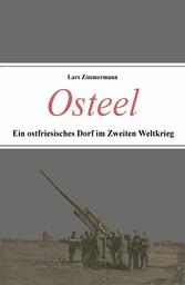 Osteel - Ein ostfriesisches Dorf im Zweiten Weltkrieg