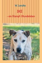 IKE - ein (Kampf-)Hundeleben