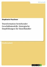 Transformation bestehender Geschäftsmodelle. Strategische Empfehlungen für Einzelhändler