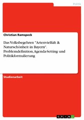 Das Volksbegehren 'Artenvielfalt & Naturschönheit in Bayern'. Problemdefinition, Agenda-Setting und Politikformulierung