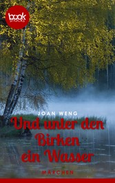 Und unter den Birken ein Wasser