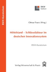 Mittelstand - Schlüsselakteur im deutschen Innovationssystem.