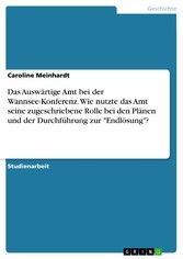 Das Auswärtige Amt bei der Wannsee-Konferenz. Wie nutzte das Amt seine zugeschriebene Rolle bei den Plänen und der Durchführung zur 'Endlösung'?