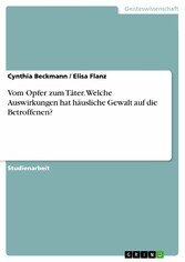 Vom Opfer zum Täter. Welche Auswirkungen hat häusliche Gewalt auf die Betroffenen?