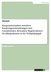 Kooperationsarbeit zwischen Kindertageseinrichtungen und Grundschulen. Besondere Begebenheiten für Bilingualismus in der Frühpädagogik