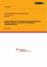 Welchen Einfluss hat Formalisierung auf die Beziehung zwischen digitalen Investitionen und digitaler Produktinnovation?