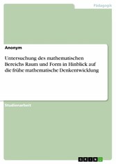 Untersuchung des mathematischen Bereichs Raum und Form in Hinblick auf die frühe mathematische Denkentwicklung