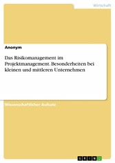 Das Risikomanagement im Projektmanagement. Besonderheiten bei kleinen und mittleren Unternehmen