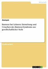 Burnout bei Lehrern. Entstehung und Ursachen des Burnout-Syndroms aus gesellschaftlicher Sicht