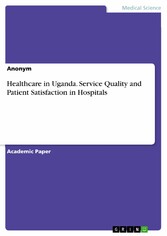 Healthcare in Uganda. Service Quality and Patient Satisfaction in Hospitals