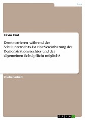 Demonstrieren während des Schulunterrichts. Ist eine Vereinbarung des Demonstrationsrechtes und der allgemeinen Schulpflicht möglich?