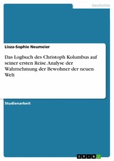 Das Logbuch des Christoph Kolumbus auf seiner ersten Reise. Analyse der Wahrnehmung der Bewohner der neuen Welt