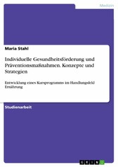 Individuelle Gesundheitsförderung und Präventionsmaßnahmen. Konzepte und Strategien