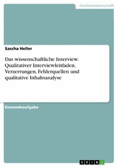 Das wissenschaftliche Interview. Qualitativer Interviewleitfaden, Verzerrungen, Fehlerquellen und qualitative Inhaltsanalyse