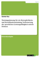 Trainingsplanung für ein Beweglichkeits- und Koordinationstraining. Verbesserung der sportlichen Leistungsfähigkeit mittels Dehnen