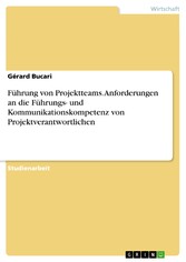 Führung von Projektteams. Anforderungen an die Führungs- und Kommunikationskompetenz von Projektverantwortlichen