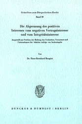 Die Abgrenzung des positiven Interesses vom negativen Vertragsinteresse und vom Integritätsinteresse,