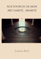 Au source de mon Art habité ... Arabité